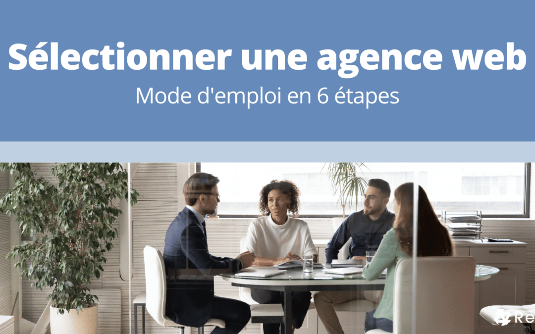 Sélectionner une agence web: mode d’emploi en 6 étapes